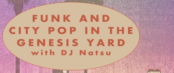 SUMMER IN THE CITY: FUNK AND CITY POP IN THE GENESIS YARD